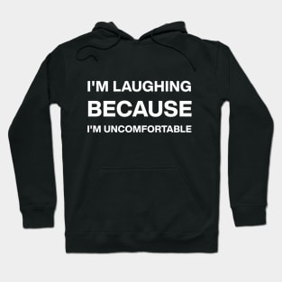 I'm laughing because I'm uncomfortable Hoodie